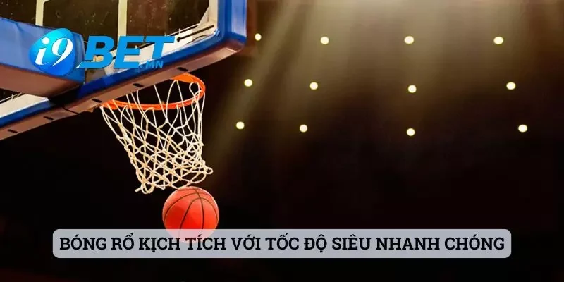 Bóng rổ kịch tích với tốc độ siêu nhanh chóng