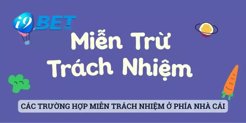 Miễn Trừ Trách Nhiệm 2 Các trường hợp miễn trách nhiệm ở phía nhà cái