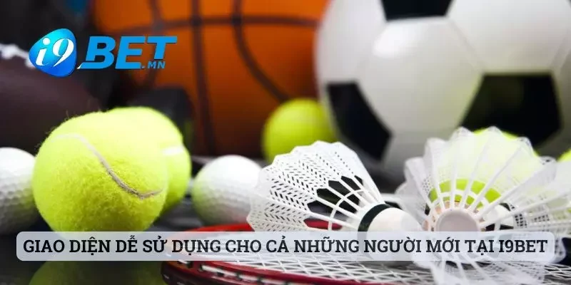 Giao diện đơn giản, dễ sử dụng cho cả những người mới tại i9bet
