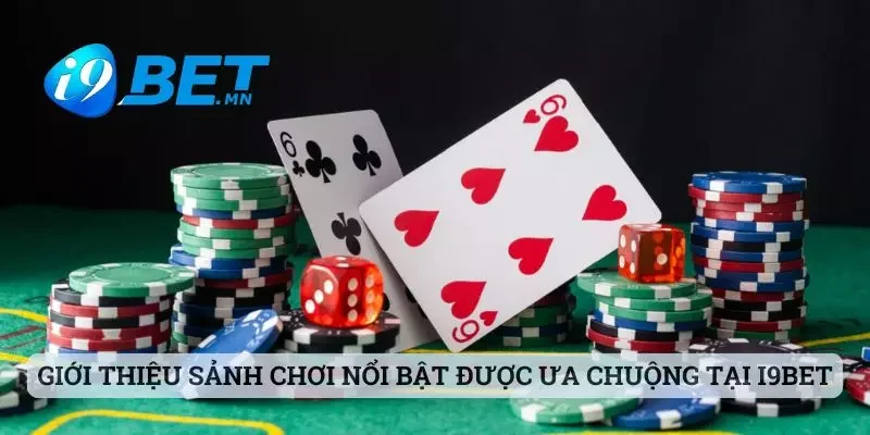 Giới Thiệu I9bet 3 Giới thiệu những sảnh chơi nổi bật được ưa chuộng tại i9bet