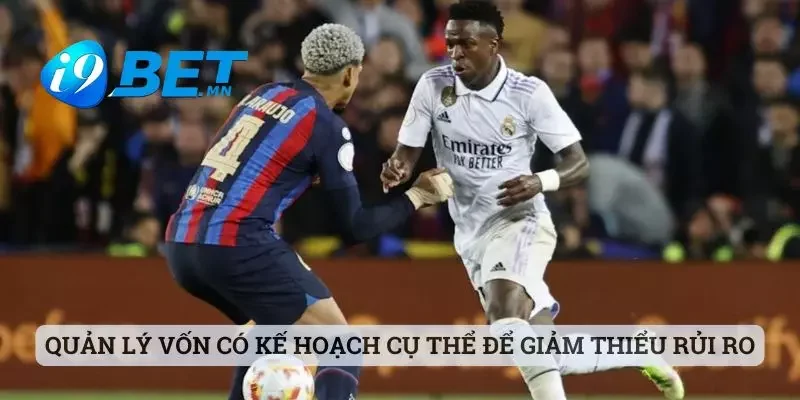 Quản lý vốn có kế hoạch cụ thể để giảm thiểu rủi ro