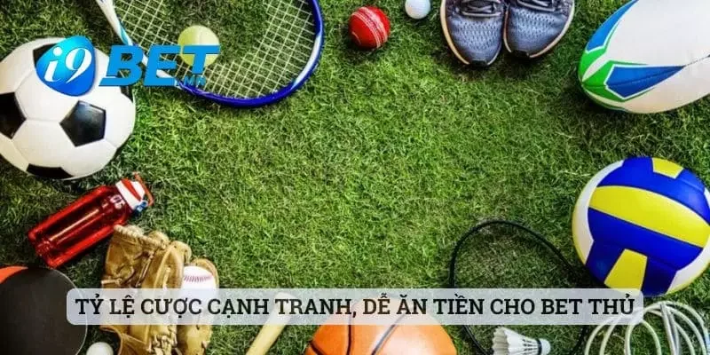 Tỷ lệ cược cạnh tranh, dễ ăn tiền cho bet thủ